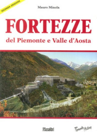 Fortezze del Piemonte e Valle d'Aosta Mauro Minola