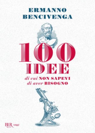 100 idee di cui non sapevi di aver bisogno Ermanno Bencivenga