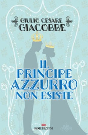 Il principe azzurro non esiste Giulio Cesare Giacobbe