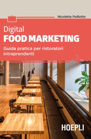 Digital food marketing. Guida pratica per ristoratori intraprendenti Nicoletta Polliotto