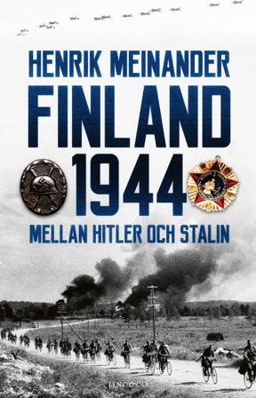 Finland 1944 : mellan Hitler och Stalin - Bok av Henrik Meinander - Inbunden