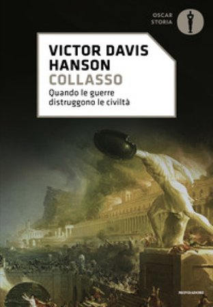 Collasso. Quando le guerre distruggono le civiltà Victor Davis Hanson