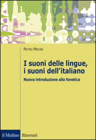 I suoni delle lingue, i suoni dell'italiano. Nuova introduzione alla fonetica Pietro Maturi