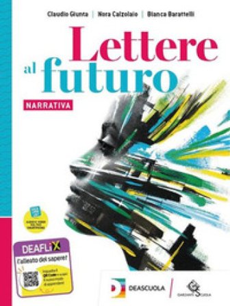 Lettere al futuro. Per il biennio delle Scuole superiori. Con e-book. Con espansione online. Vol. A: Narrativa Bianca Barattelli