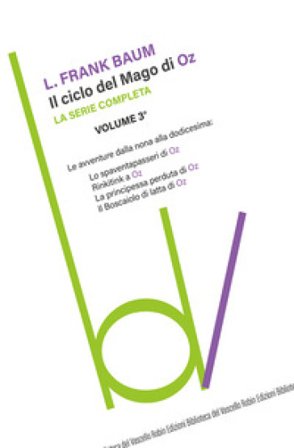 Il ciclo del mago di Oz: Lo spaventapasseri-Rinkitink a Oz-La principessa perduta di Oz-Il boscaiolo di latta di Oz. Vol. 3 Lyman Frank Baum
