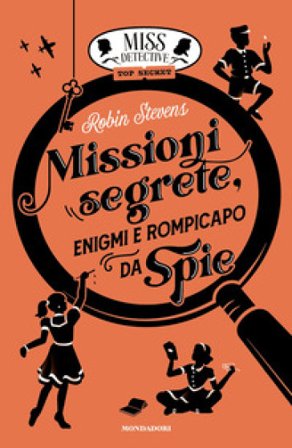 Missioni segrete, enigmi e rompicapo da spie. Miss Detective top secret Robin Stevens