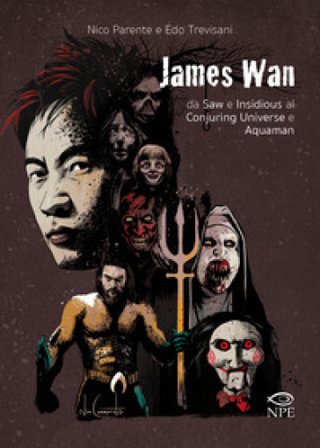 James Wan. Da Saw e Insidious al Conjuring universe e Aquaman Nico Parente