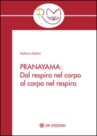 Pranayama. Dal respiro nel corpo al corpo nel respiro Stefania Redini