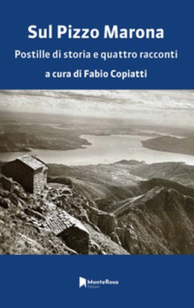 Sul Pizzo Marona. Postille di storia e quattro racconti Fabio Copiatti