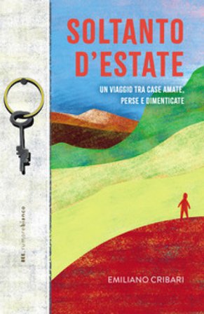 Soltanto d'estate. Un viaggio tra case amate, perse e dimenticate Emiliano Cribari