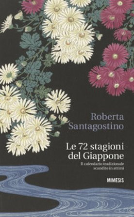Le 72 stagioni del Giappone. Il calendario tradizionale scandito in attimi Roberta Santagostino