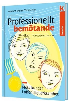 Professionellt bemötande - Möta kunder i offentlig verksamhet, ISBN: 9789172512047