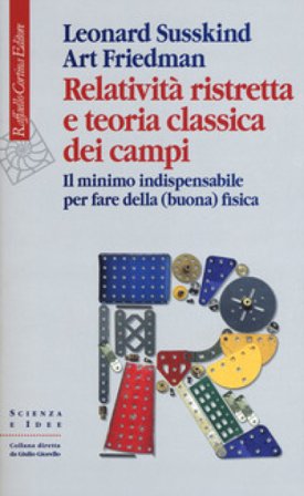 Relatività ristretta e teoria classica dei campi. Il minimo indispensabile per fare della (buona) fisica Leonard Susskind