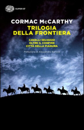 Trilogia della frontiera: Cavalli selvaggi-Oltre il confine-Città della pianura Cormac McCarthy