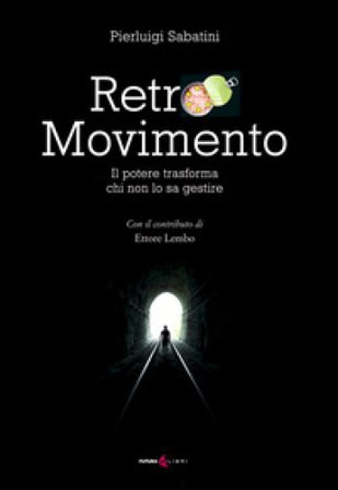 Retro movimento. Il potere trasforma chi non lo sa gestire Pierluigi Sabatini