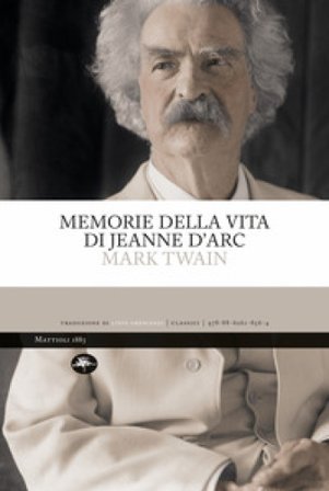 Memorie della vita di Jeanne d'Arc. Ediz. integrale Mark Twain