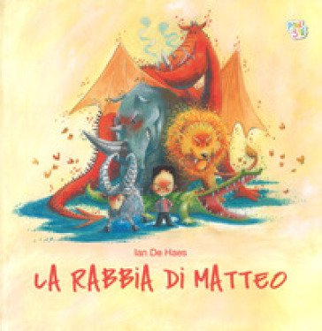 La rabbia di Matteo. Ediz. a colori Ian De Haes