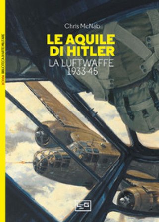 Le aquile di Hitler. La Luftwaffe 1933-45 Chris McNab