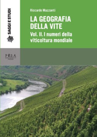La geografia della vite. Vol. 2: I numeri della viticoltura mondiale. La viticoltura in Europa Riccardo Mazzanti