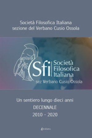 Un sentiero lungo dieci anni. Decennale 2010-2020 Sfivco (Società Filosofica Italiana sezione del Verbano Cusio Ossola)