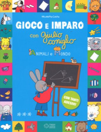 Animali e mondo. Gioco e imparo con Giulio Coniglio. Ediz. a colori. Con Adesivi Nicoletta Costa
