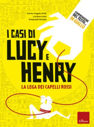Comprensione del testo... In giallo. Vol. 1: I casi di Lucy e Henry. La lega dei capelli rossi Enrico Angelo Emili