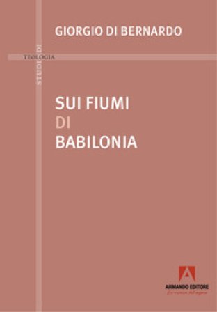 Sui fiumi di Babilonia Giorgio Di Bernardo