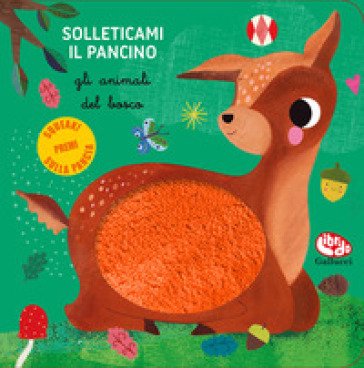 Gli animali del bosco. Solleticami il pancino. Ediz. a colori Sara Brezzi