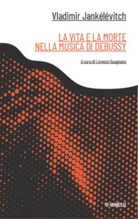 La vita e la morte nella musica di Debussy Vladimir Jankelevitch