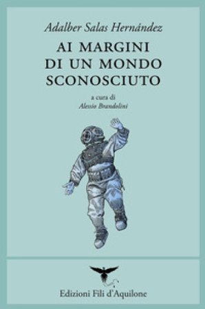 Ai margini di un mondo sconosciuto. Testo spagnolo a fronte. Ediz. bilingue Adalber Salas Hernández