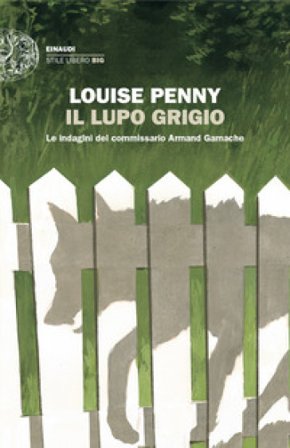 Il lupo grigio. Le indagini del commissario Armand Gamache Louise Penny