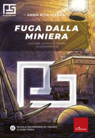 Fuga dalla miniera. Esplora, risolvi e impara la matematica. Playscape. Per la classe 3a della scuola secondaria di primo grado Anna Rita Vizzari