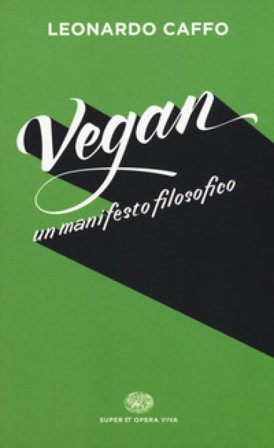 Vegan. Un manifesto filosofico Leonardo Caffo