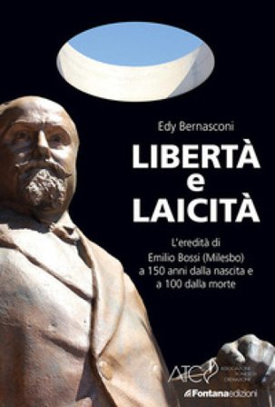 Libertà e laicità. L'eredità di Emilio Bossi (Milesbo) a 150 anni dalla nascita e a 100 dalla morte Edy Bernasconi