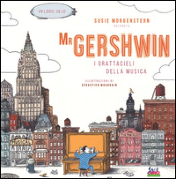 Mr Gershwin. I grattacieli della musica. Ediz. illustrata. Con CD Audio Susie Morgenstern