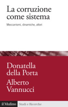 La corruzione come sistema. Meccanismi, dinamiche, attori Donatella Della Porta