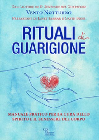 Rituali di guarigione. Manuale pratico per la cura dello spirito e il benessere del corpo Vento Notturno