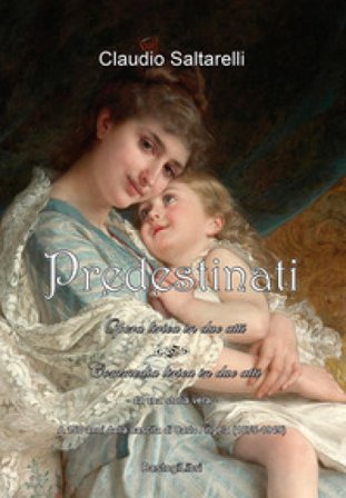 Predestinati. Opera-commedia lirica in due atti. A 150 anni dalla nascita di Carlo Angela (1875-1949) Claudio Saltarelli