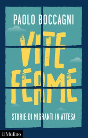 Vite ferme. Storie di migranti in attesa Paolo Boccagni