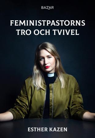 Feministpastorns tro och tvivel - Bok av Esther Kazen - Danskt band