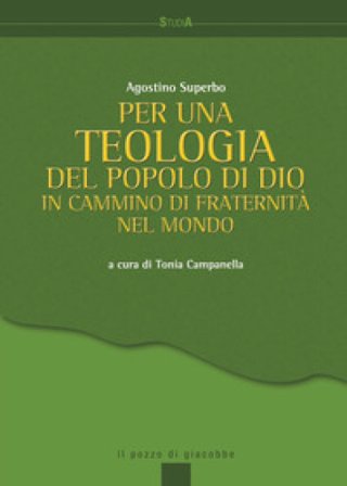 Per una teologia del popolo di Dio. In cammino di fraternità nel mondo Agostino Superbo