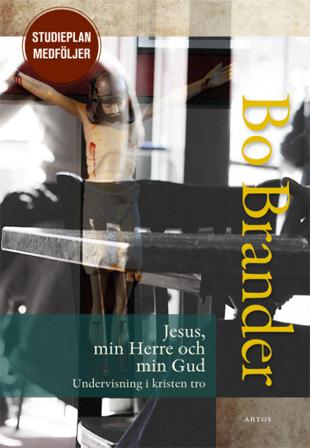 Jesus, min Herre och min Gud : undervisning i kristen tro - Bok av Bo Brander - Danskt band