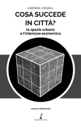 Cosa succede in città? Lo spazio urbano e l'interesse economico Andrea Cegna