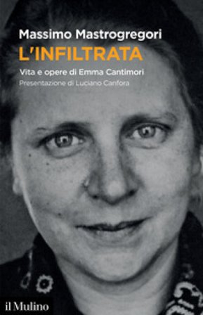 L'infiltrata. Vita e opere di Emma Cantimori Massimo Mastrogregori
