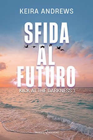 Sfida al futuro. Kick at the darkness. Vol. 3 Keira Andrews
