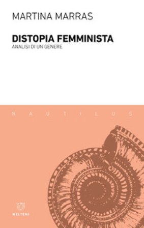 Distopia femminista. Analisi di un genere Martina Marras