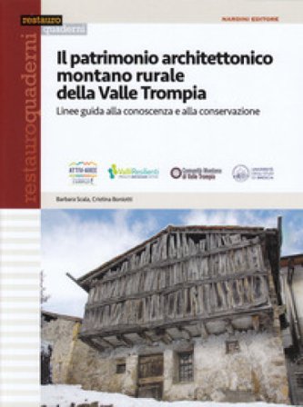 Il patrimonio architettonico montano rurale della Valle Trompia. Linee guida alla conoscenza e alla conservazione Barbara Scala