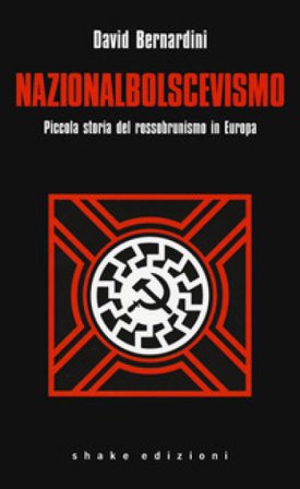 Nazionalbolscevismo. Piccola storia del rossobrunismo in Europa David Bernardini