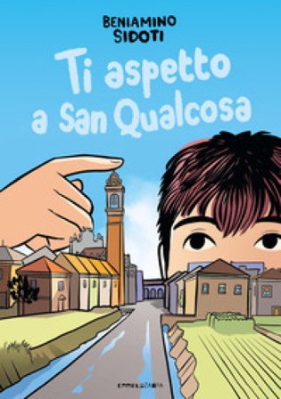 Ti aspetto a San Qualcosa. Ediz. illustrata Beniamino Sidoti