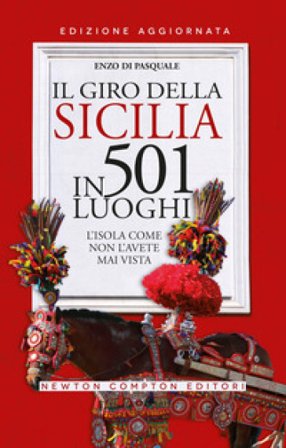 Il giro della Sicilia in 501 luoghi. L'isola come non l'avete mai vista Enzo Di Pasquale